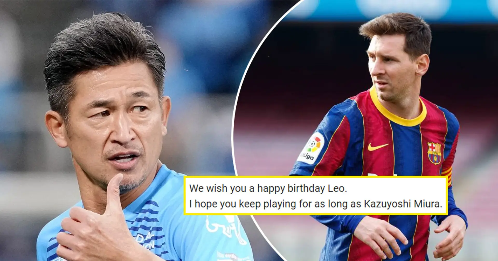Fans wish Messi to keep playing for as long as Kazuyoshi Miura - who is the Japanese? You asked - we answered