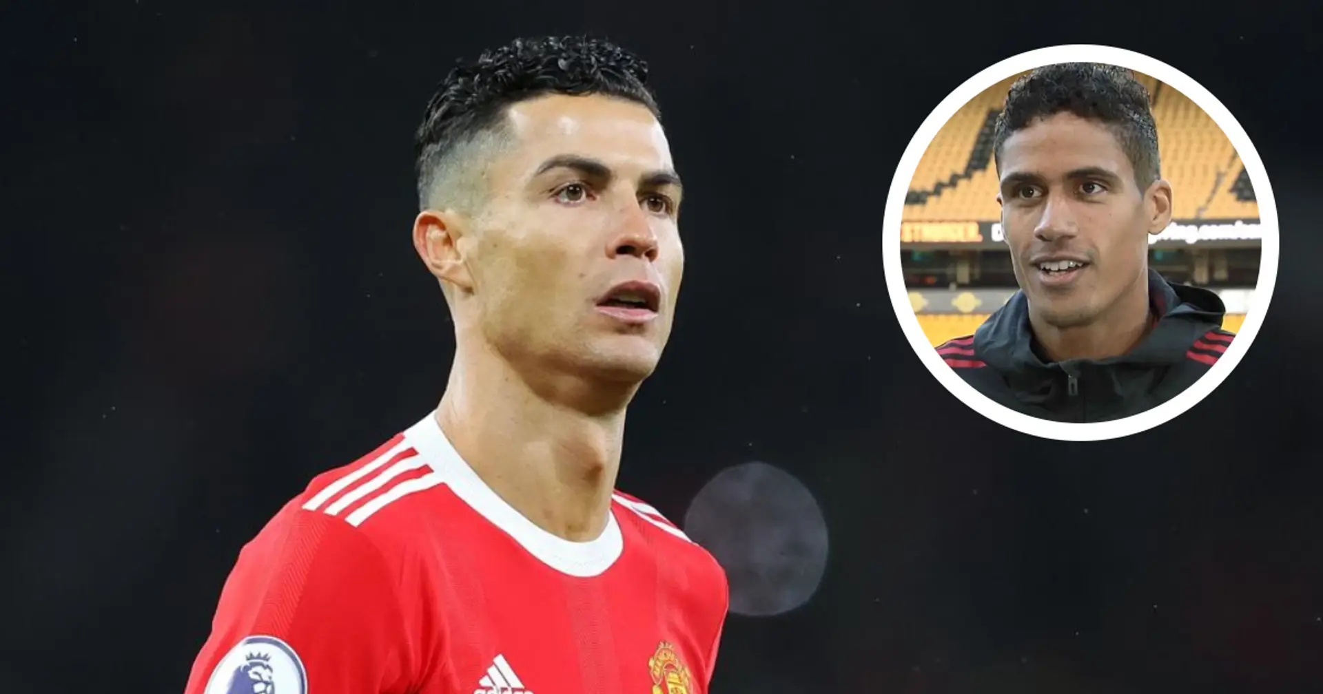 'His winning mentality is a plus': Raphael Varane reveals  Cristiano Ronaldo influence on Man United
