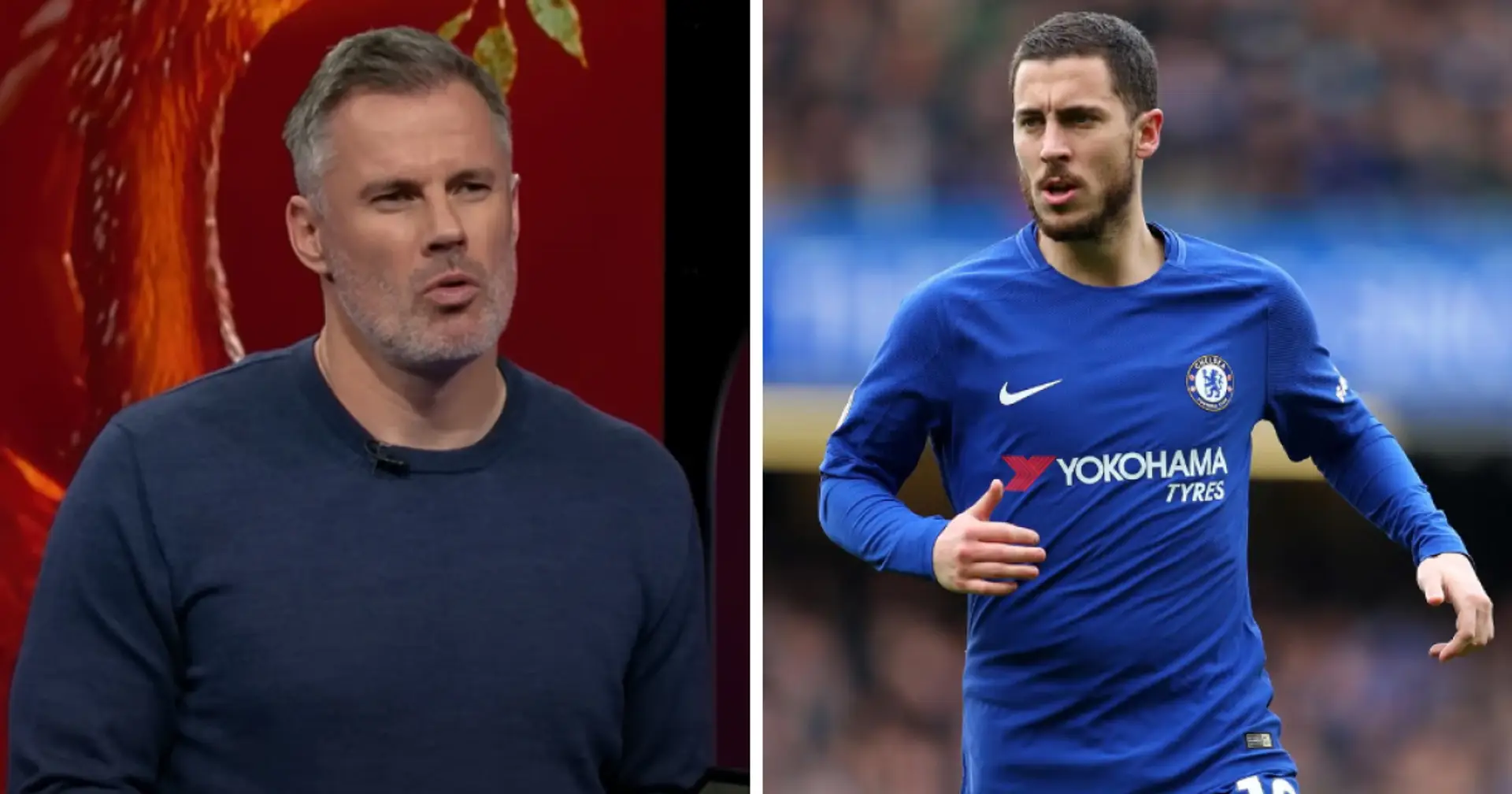 'People are still not happy with that': Jamie Carragher on Eden Hazard's career  