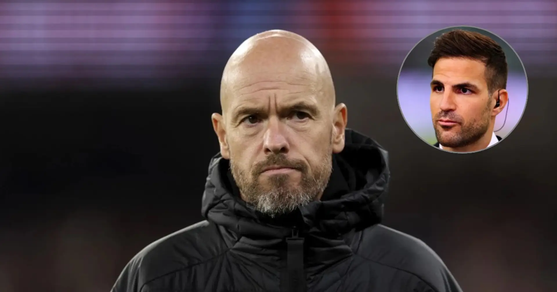 Fabregas on Ten Hag: 'I don't know his gameplan, I don't know if he has structure'