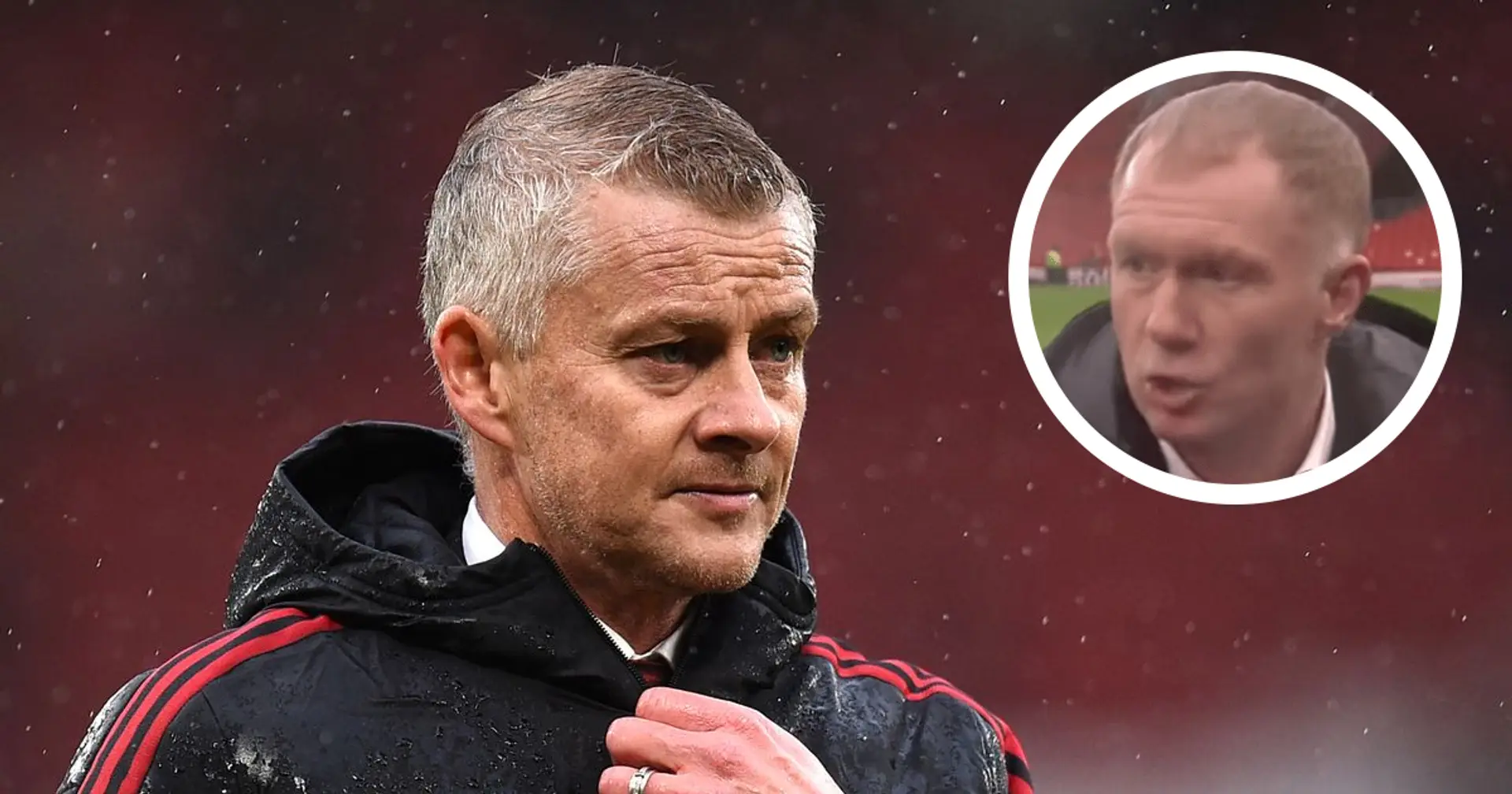 Paul Scholes puts pressure on Ole: 'The conviction has to come from the coach'