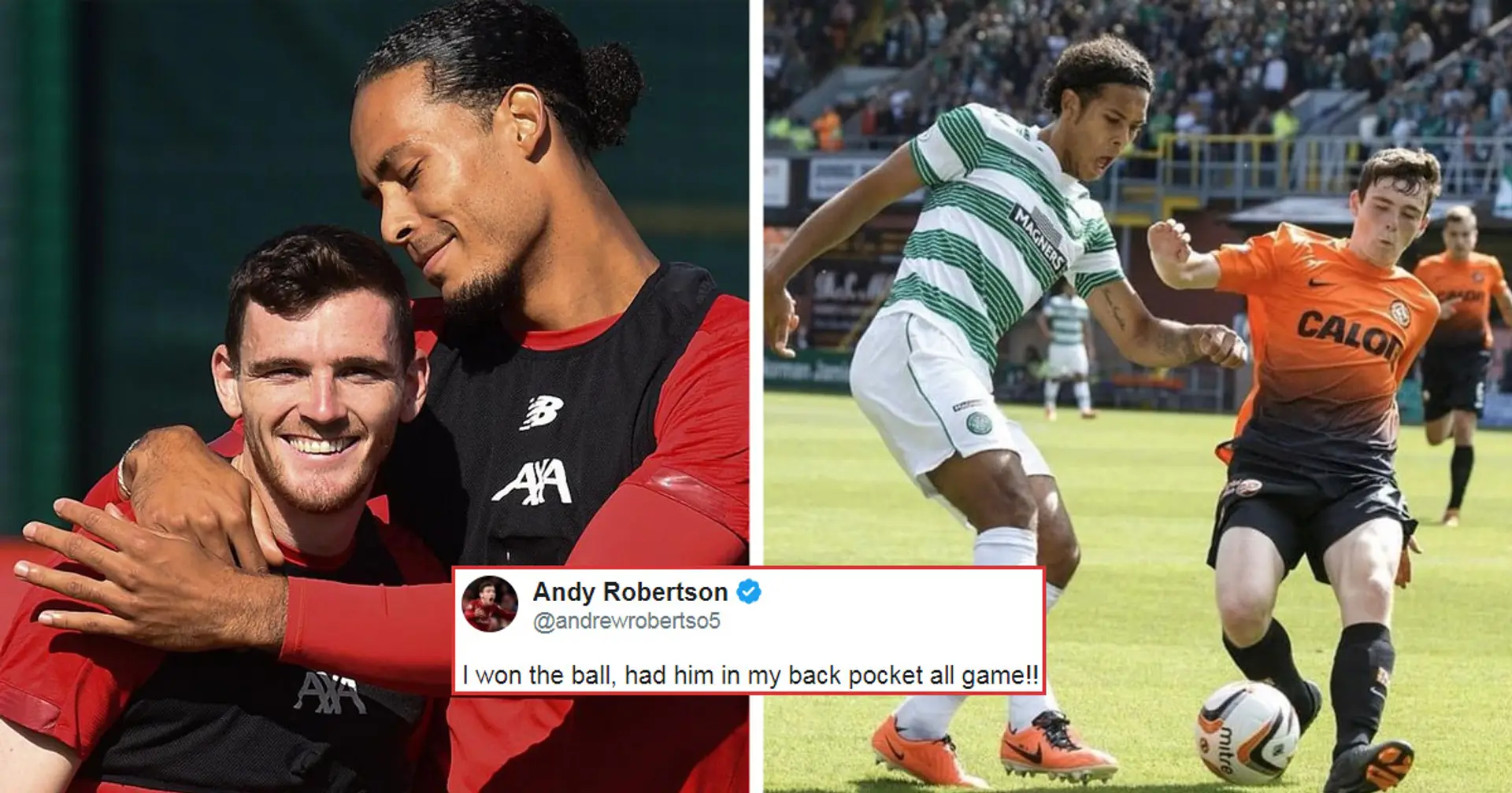 Robertson cheekily recalls playing against Van Dijk in Scotland: 'Had him in my back pocket all game'