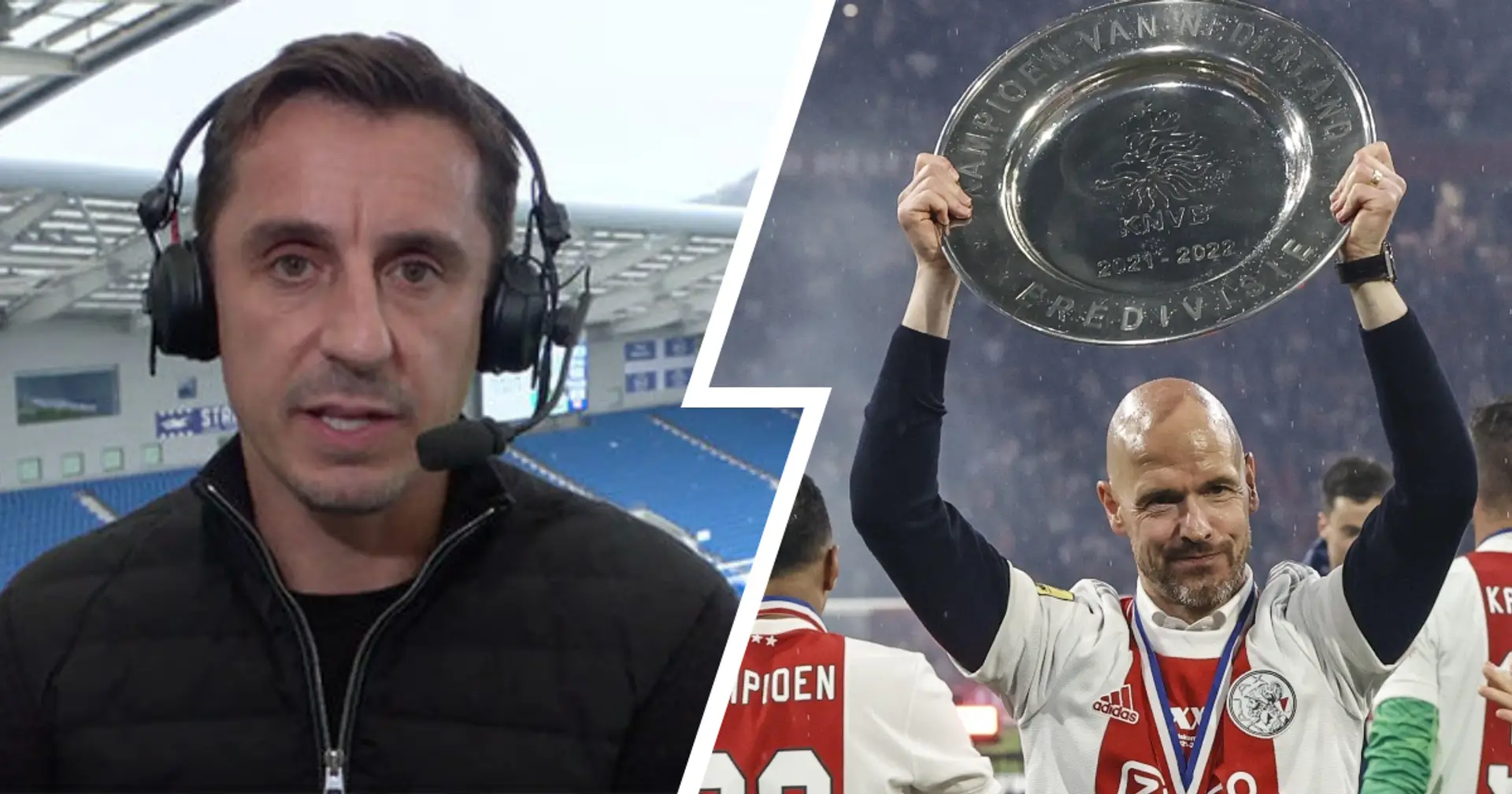 Gary Neville sends warning to Ten Hag: 'Man United is a huge step up from Ajax'