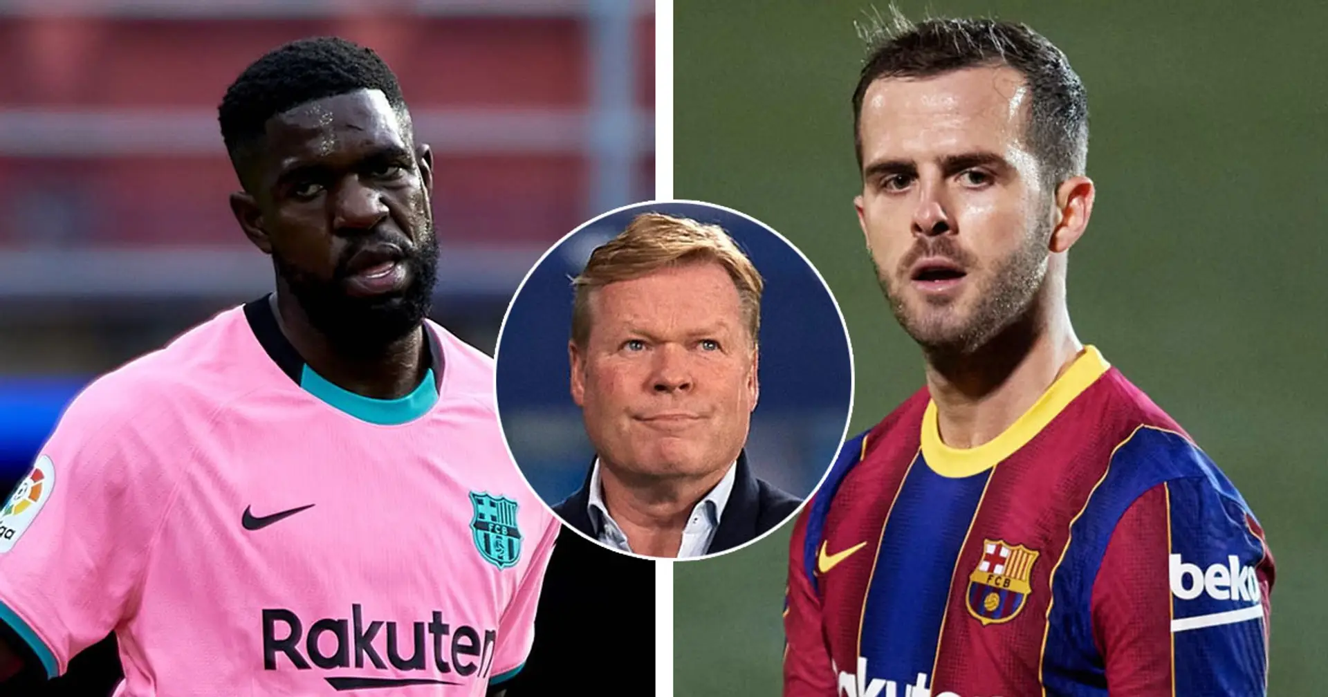 Barca tell Pjanic and Umtiti that Koeman doesn't count on them for next season (reliability: 5 stars)