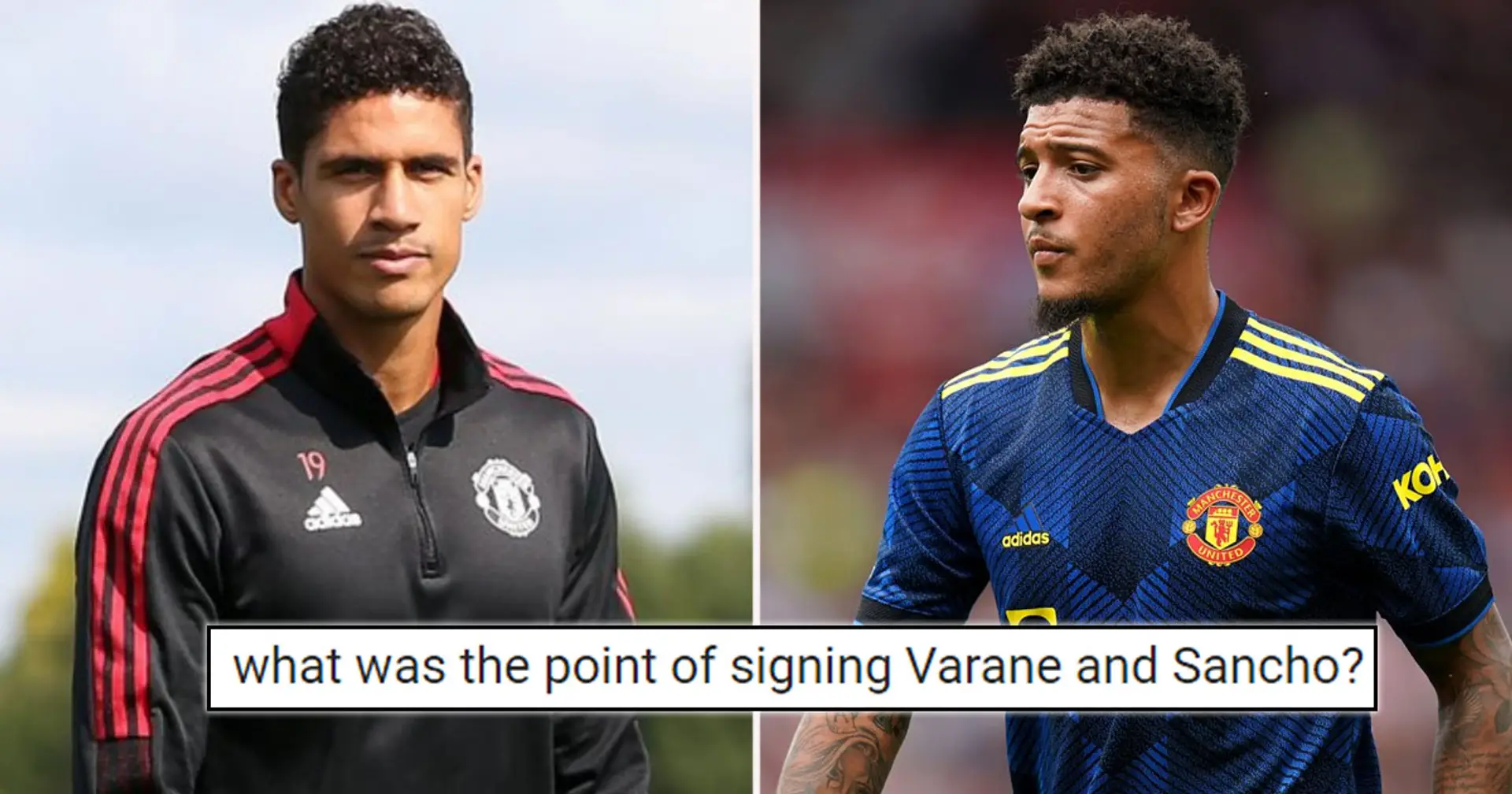 What was the point of signing Sancho and Varane? You asked, we answer