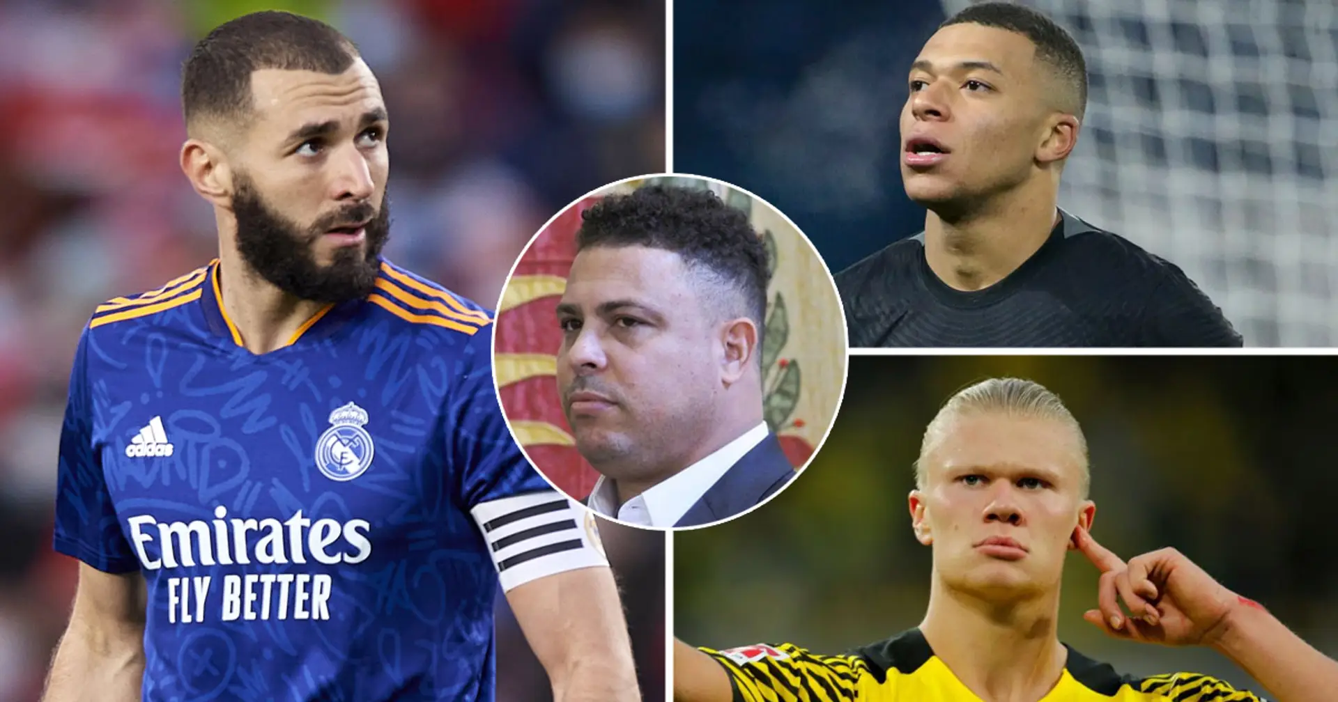 Ronaldo Nazario labels Benzema best striker in the world, mentions Mbappe and Haaland