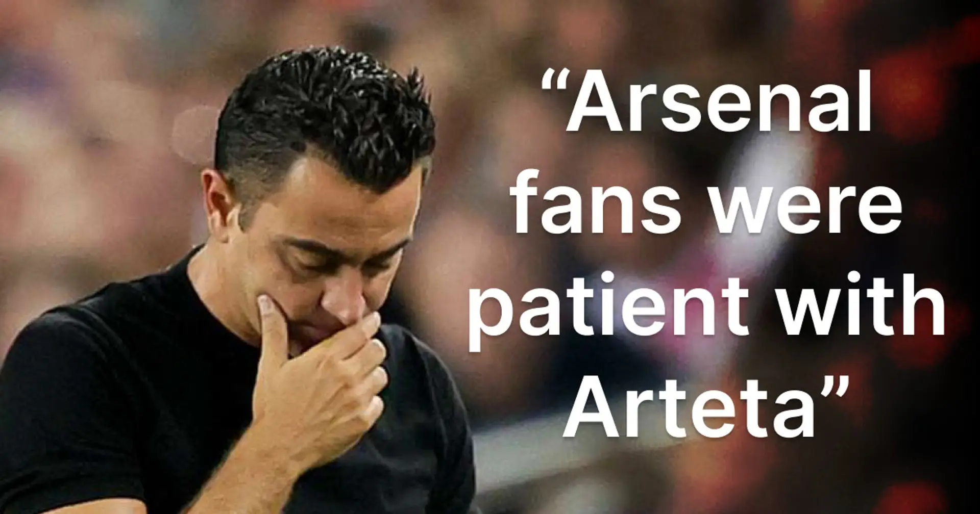 Une croyance naïve que les fans du Barça ont à propos de Mikel Arteta et des fans d'Arsenal - cela a à voir avec Xavi