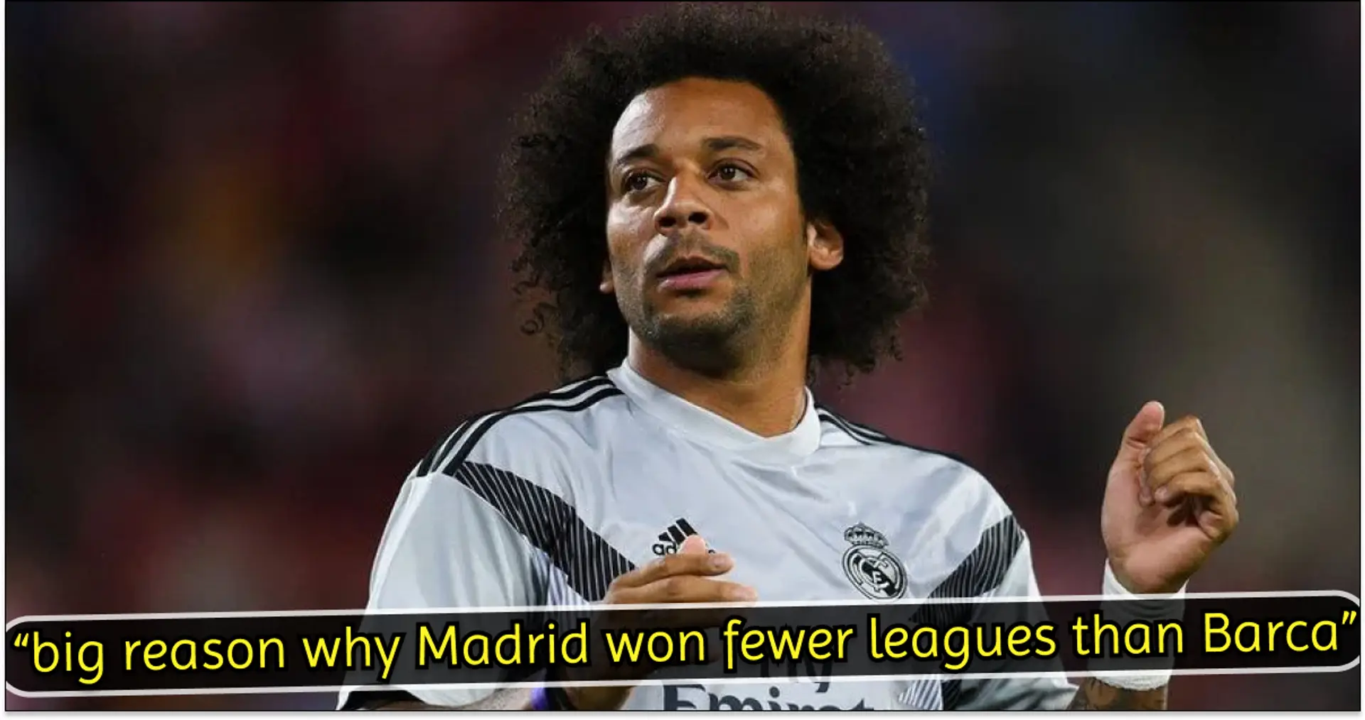 Marcelo told he's 'most overrated player' in the world — Madrid fans jump to legend's defence