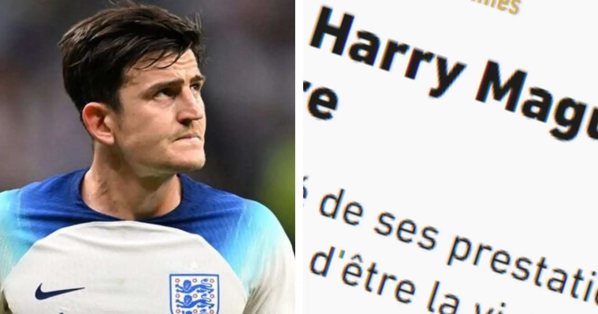 'Maguire's slowness could prove detrimental': French media take aim at Harry ahead of World Cup clash