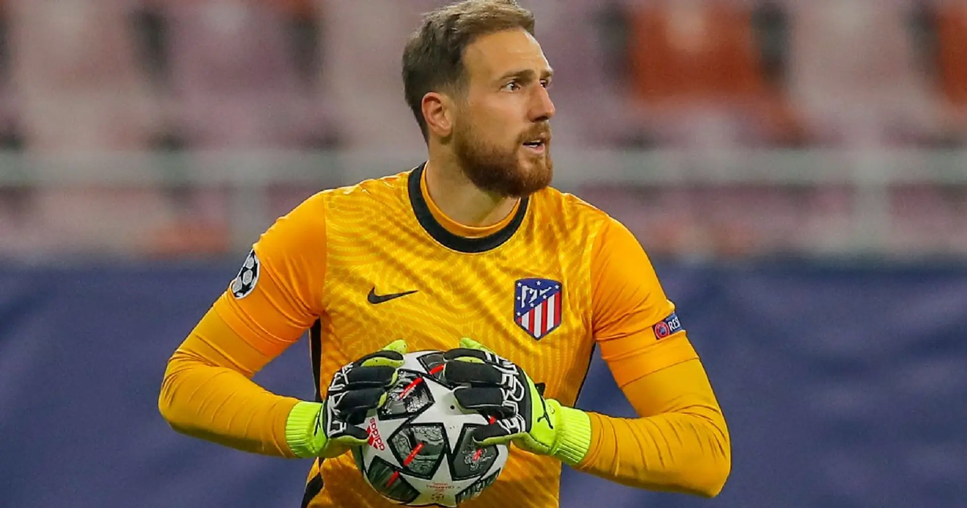 Chelsea plotting to sign Oblak and 2 more under-radar stories