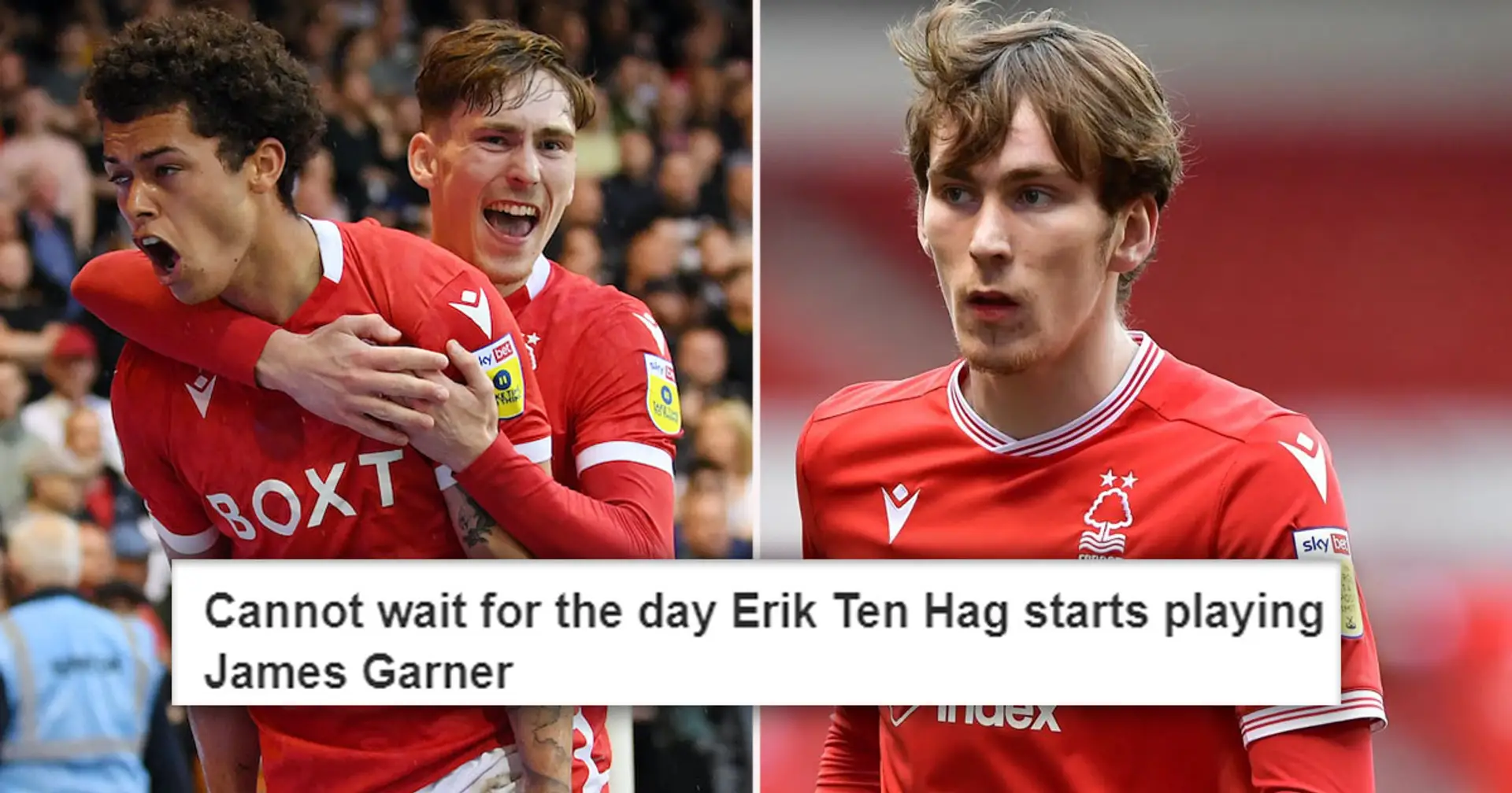 'What a talent he is': United fans react as Garner helps Nottingham Forest to Championship playoffs final