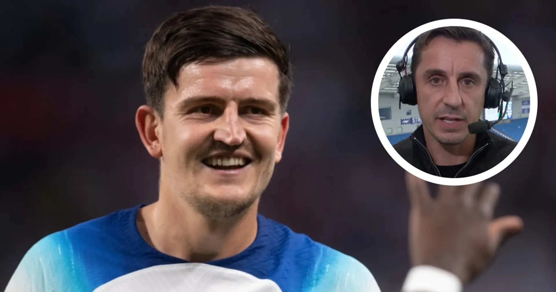 'Man United is a very unforgiving place': Gary Neville on why Maguire plays better for England