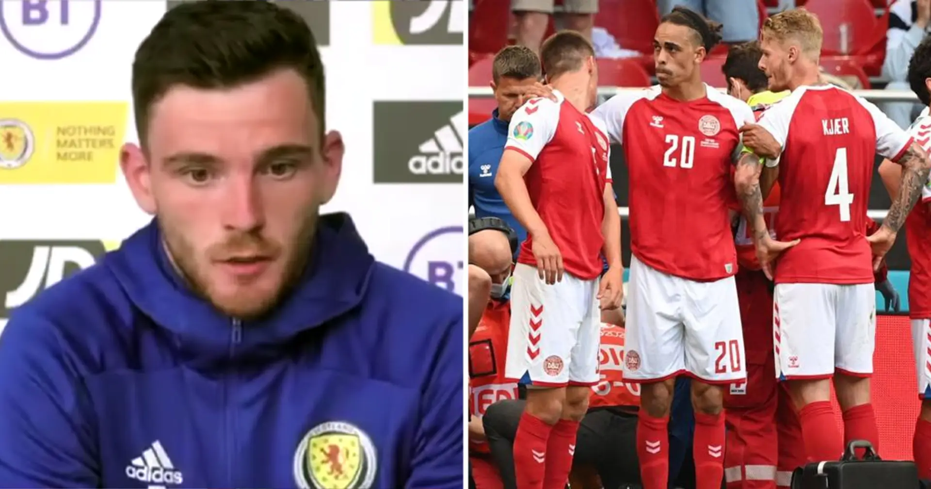 'Whatever else happens, they will be the heroes': Andy Robertson applauds Denmark players for protecting Christian Eriksen