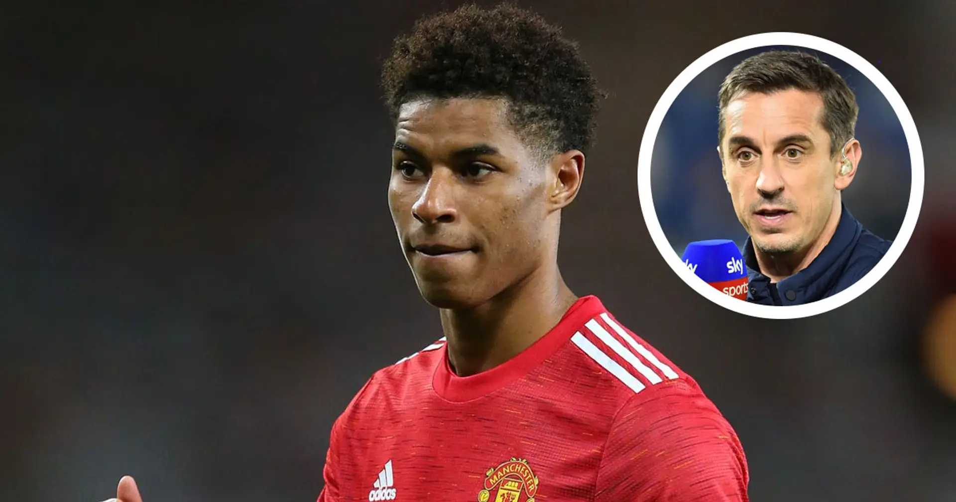 'I'm nervous about him': Gary Neville explains why Rashford might be dropped for Europa League final