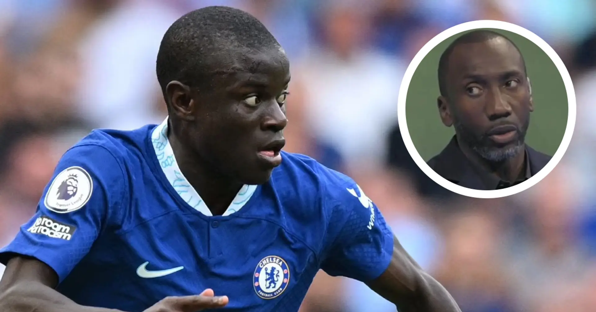 'Kante deserves it': Hasselbaink urges Chelsea to give N'Golo new deal