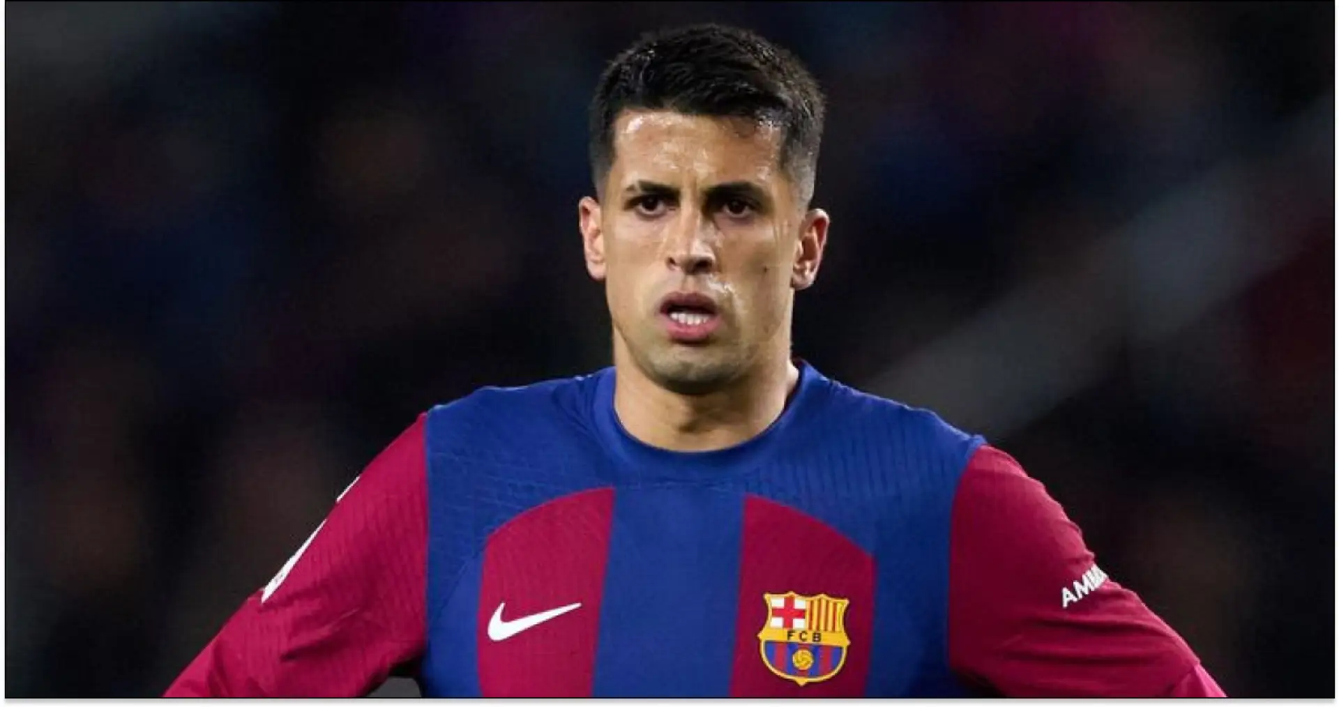 'Terminate his loan': Culers done with Joao Cancelo