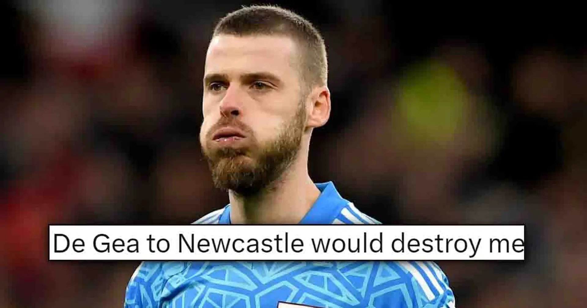‘Please no’: Man United fans react as De Gea's linked to Newcastle move