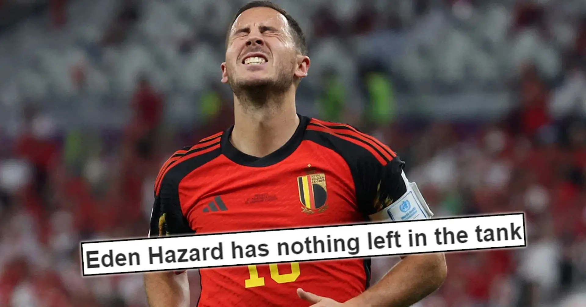 'He is so finished': Fans lambast Hazard after Belgium's shock loss to Morocco
