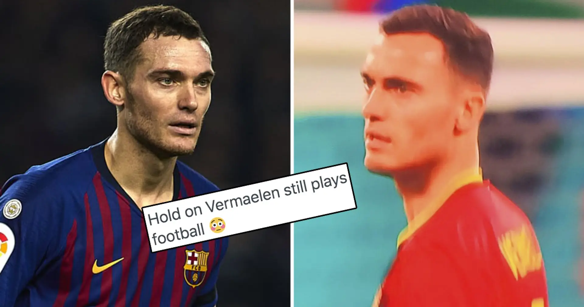 'Is he still alive?': 35-year-old Vermaelen makes surprising Euro 2020 appearance
