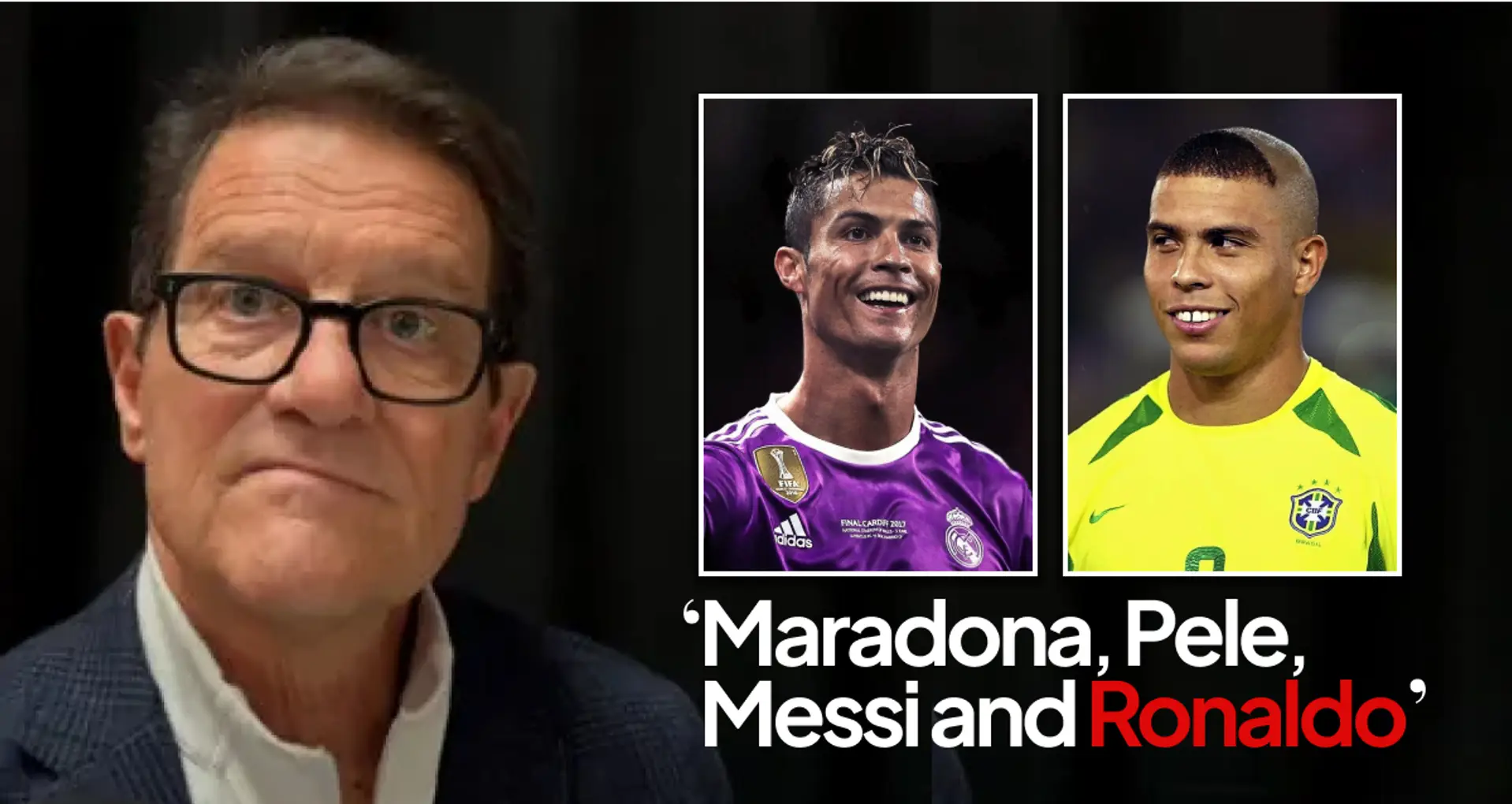 'He's up there with Messi, Pele, Maradona': Fabio Capello picks the best Ronaldo between Cristiano and Fenômeno
