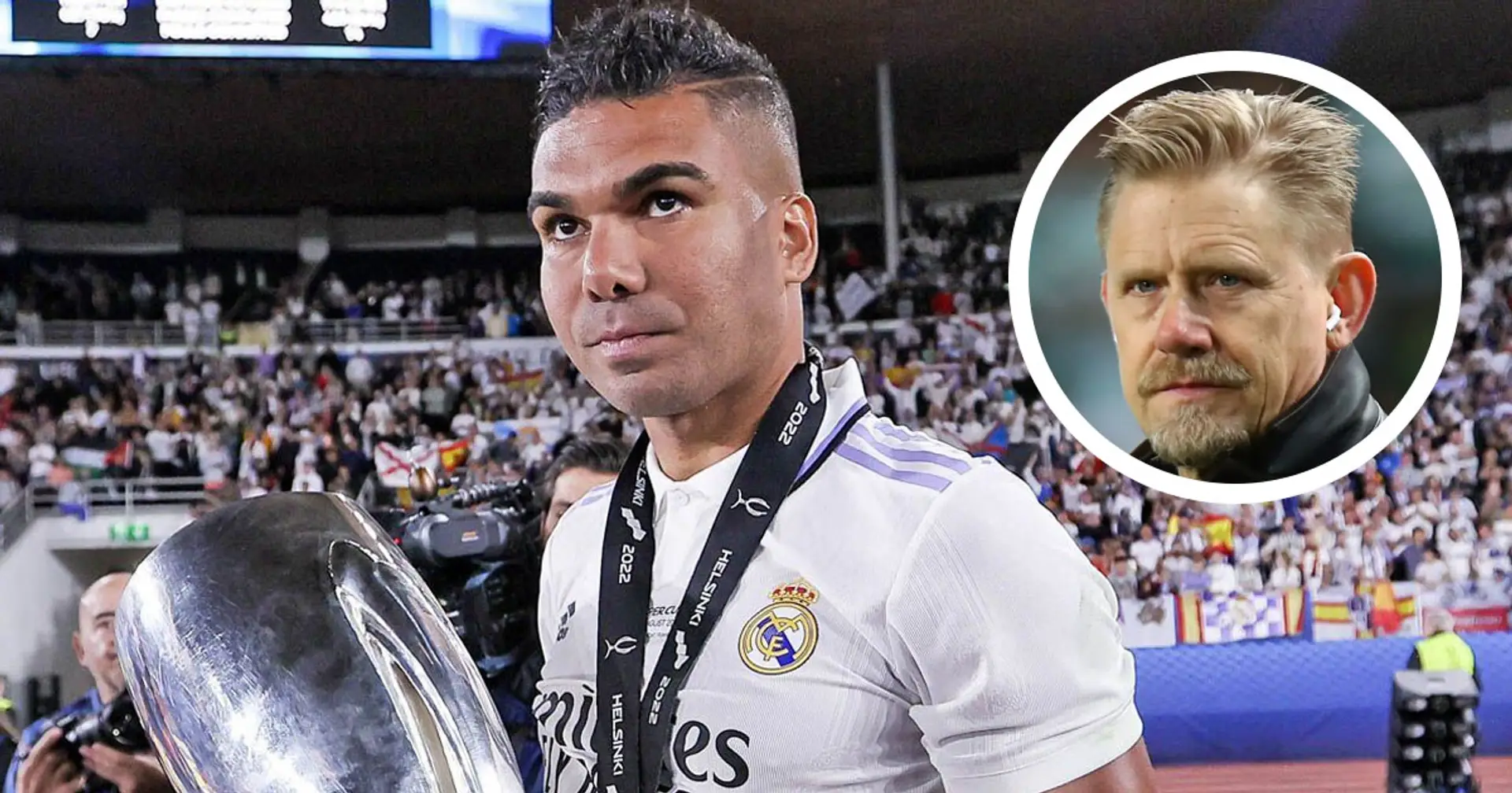 'We don't know if he can do the job': Peter Schmeichel explains why he's surprised to see United sign Casemiro