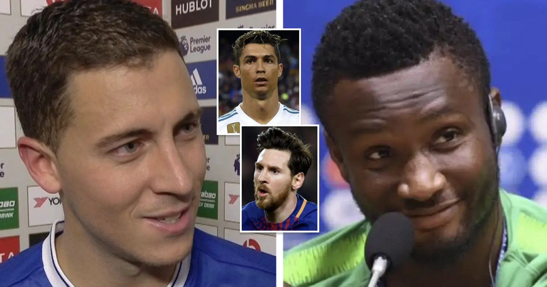 John Obi Mikel a révélé un jour comment Hazard avait conclu le débat Messi-Ronaldo avec une seule phrase