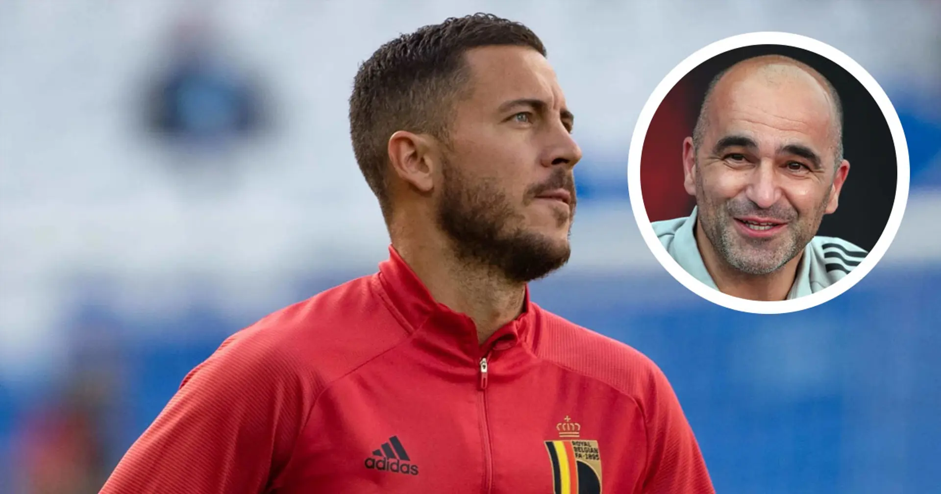 Belgium boss Martinez: You will see a totally different Eden Hazard next season